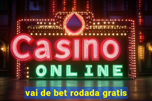 vai de bet rodada gratis